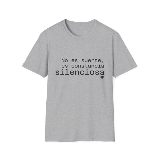 Spanish Motivational Unisex T-Shirt - No es suerte, es constancia silenciosa